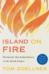 Island on Fire : The Revolt That Ended Slavery in the British Empire