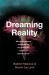 Dreaming Reality : How Neuroscience and Mysticism Can Unlock the Secrets of Consciousness Dreaming Reality : How Neuroscience and Mysticism Can Unlock the Secrets of Consciousness