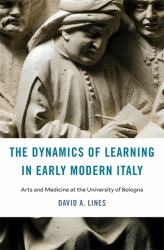 Dynamics of Learning in Early Modern Italy : Arts and Medicine at the University of Bologna