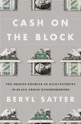 Cash on the Block : The Broken Promise of Reinvestment in Black Urban Neighborhoods