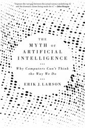 Myth of Artificial Intelligence : Why Computers Can't Think the Way We Do