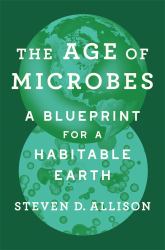 Age of Microbes : A Blueprint for a Habitable Earth