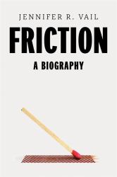 Friction : A Biography