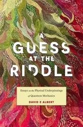 Guess at the Riddle : Essays on the Physical Underpinnings of Quantum Mechanics