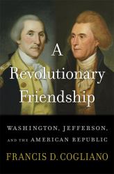Revolutionary Friendship : Washington, Jefferson, and the American Republic