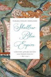 Shallow Blue Empire : A History of Pearl Diving in the Indian Ocean, 1850-1930