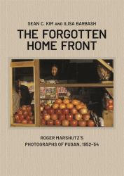 The Forgotten Homefront : Roger Marshutz's Photographs of Pusan, South Korea, 1952-1954