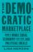 Democratic Marketplace : How a More Equal Economy Can Save Our Political Ideals