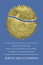 Licensing Racket : How We Decide Who Is Allowed to Work, and Why It Goes Wrong