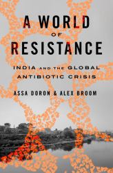 World of Resistance : India and the Global Antibiotic Crisis
