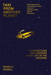 Taxi from Another Planet : Conversations with Drivers about Life in the Universe