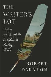 Writer's Lot : Culture and Revolution in Eighteenth-Century France