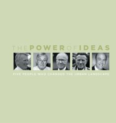 Power of Ideas : Five People Who Changed the Urban Landscape