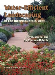 Water-Efficient Landscaping in the Intermountain West : A Professional and Do-It-Yourself Guide