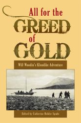 All for the Greed of Gold : Will Woodin's Klondike Adventure
