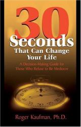 Thirty Seconds That Can Change Your Life : A Decision-Making Guide for Those Who Refuse to Be Mediocre