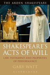 Shakespeare's Acts of Will : Law, Testament and Properties of Performance