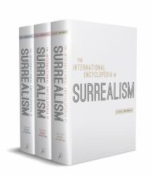 The International Encyclopedia of Surrealism : Three-Volume Set