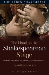 The Hand on the Shakespearean Stage : Gesture, Touch and the Spectacle of Dismemberment