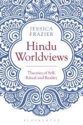 Hindu Worldviews : Theories of Self, Ritual and Reality