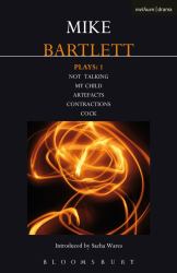 Bartlett Plays: 1 : My Child, Contractions, Artefacts, Cock, Not Talking