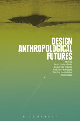 Design Anthropological Futures : Exploring Emergence, Intervention and Formation