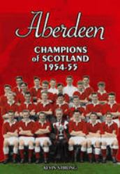 Aberdeen : Champions of Scotland 1954-55