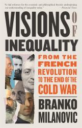 Visions of Inequality : From the French Revolution to the End of the Cold War