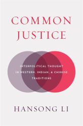 Common Justice : Interpolitical Thought in Western, Indian, and Chinese Traditions