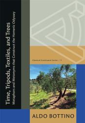 Time, Tripods, Textiles, and Trees : Metaphors and Metonyms That Construct the Homeric Odyssey