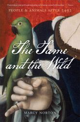 The Tame and the Wild : People and Animals After 1492
