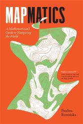 Mapmatics : A Mathematician's Guide to Navigating the World
