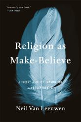 Religion As Make-Believe : A Theory of Belief, Imagination, and Group Identity