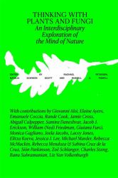 Thinking with Plants and Fungi : Interdisciplinary Explorations of Ecology, Mind, and the More-Than-Human World