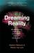 Dreaming Reality : How Neuroscience and Mysticism Can Unlock the Secrets of Consciousness