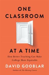 One Classroom at a Time : How Better Teaching Can Make College More Equitable