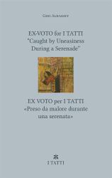 Ex-Voto for I Tatti : Caught by Uneasiness During a Serenade