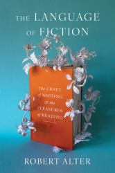 The Language of Fiction : The Craft of Writing and the Pleasures of Reading