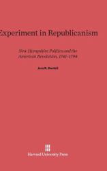 Experiment in Republicanism : New Hampshire Politics and the American Revolution, 1741-1794