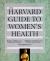 The Harvard Guide to Women's Health The Harvard Guide to Women's Health