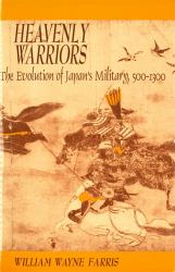 Heavenly Warriors : The Evolution of Japan's Military, 500-1300