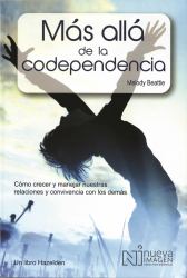 Mas Alla de la Codependencia : Como Crecer y Manejar Nuestras Relaciones y Convivencia con Los Demas