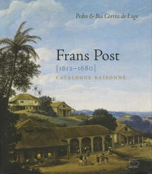 Frans Post 1612-1680 : Catalogue Raisonné