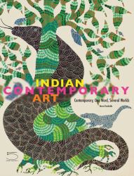 Indian Contemporary Art : Contemporary, One Word, Several Worlds