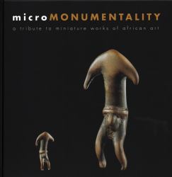 Micro Monumentality : A Tribute to Miniature Works of African Art