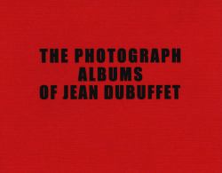 The Photograph Albums of Jean Dubuffet