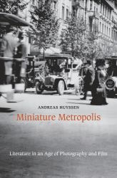 Miniature Metropolis : Literature in an Age of Photography and Film