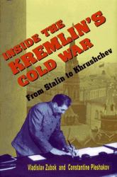 Inside the Kremlin's Cold War : From Stalin to Khrushchev