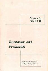 Investment and Production : A Study in the Theory of the Capital-Using Enterprise