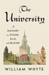 The University : A History in Stone, Silk, and Blood